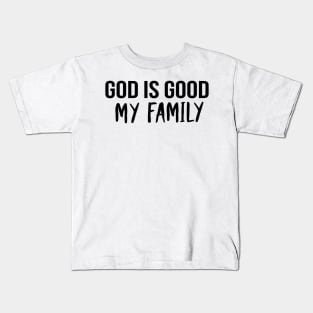 God Is Good My Family Cool Motivational Christian Kids T-Shirt